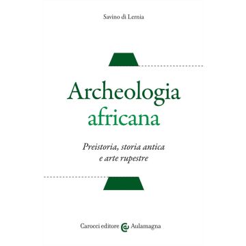 Archeologia africana. Preistoria, storia antica e arte rupestre