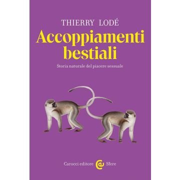 Accoppiamenti bestiali. Storia naturale del piacere sessuale