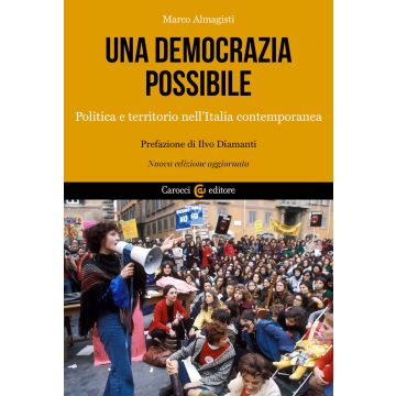 Una democrazia possibile. Politica e territorio nell'Italia contemporanea. Nuova ediz.