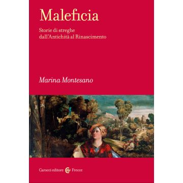 Maleficia. Storie di streghe dall'Antichità al Rinascimento