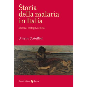 Storia della malaria in Italia. Scienza, ecologia, società