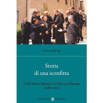 Storia di una sconfitta. Carlo Maria Martini e la Chiesa in Europa (1986-1993)