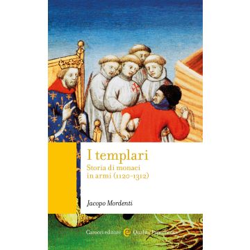 I templari. Storia di monaci in armi (1120-1312)