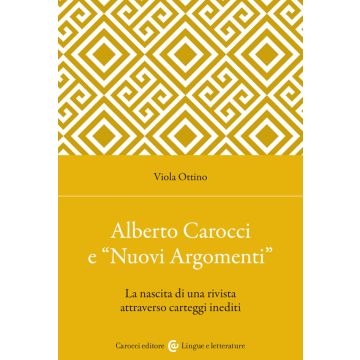 Alberto Carocci e «Nuovi Argomenti». La nascita di una rivista attraverso carteggi inediti