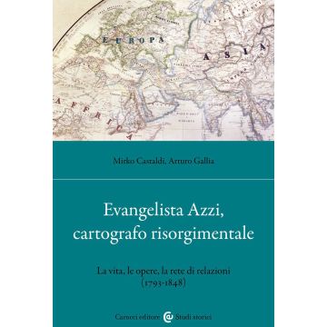 Evangelista Azzi, cartografo risorgimentale. La vita, le opere, la rete di relazioni (1793-1848)