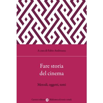Fare storia del cinema. Metodi, oggetti, temi