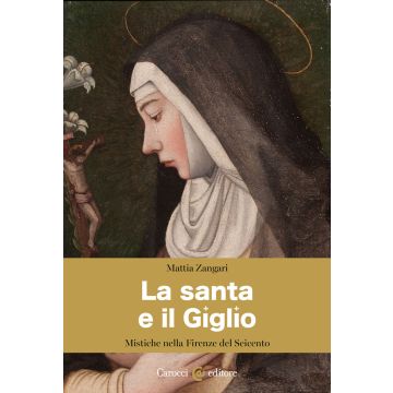 La santa e il Giglio. Mistiche nella Firenze del Seicento