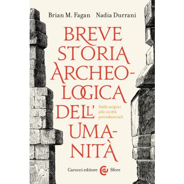 Breve storia archeologica dell'umanità. Dalle origini alle civiltà preindustriali