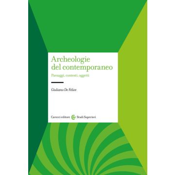 Archeologie del contemporaneo. Paesaggi, contesti, oggetti