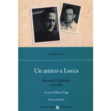 Un amico a Lucca. Ricordi d'infanzia e d'esilio. Nuova ediz.