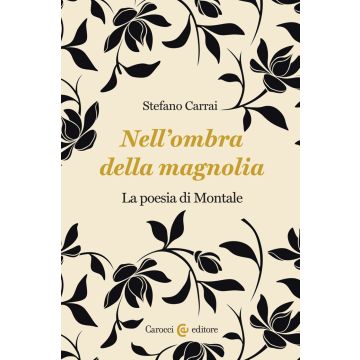 Nell'ombra della magnolia. La poesia di Montale
