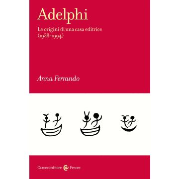 Adelphi. Le origini di una casa editrice (1938-1994)