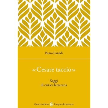«Cesare taccio». Saggi di critica letteraria