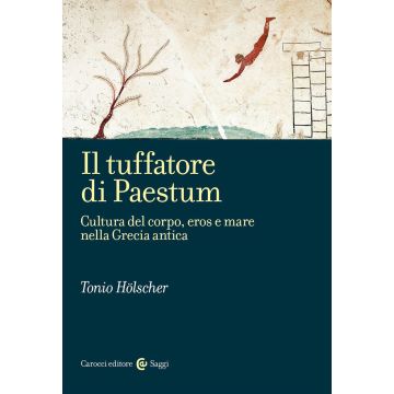 Il tuffatore di Paestum. Cultura del corpo, eros e mare nella Grecia antica