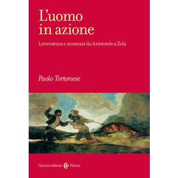 L'uomo in azione. Letteratura e mimesis da Aristotele a Zola