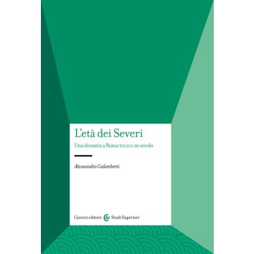 L'età dei Severi. Una dinastia a Roma tra II e III secolo