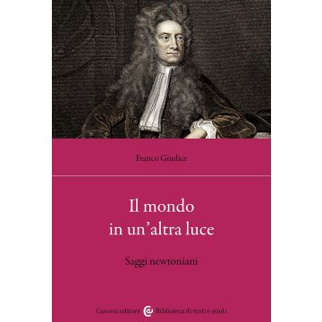 Il mondo in un'altra luce. Saggi newtoniani