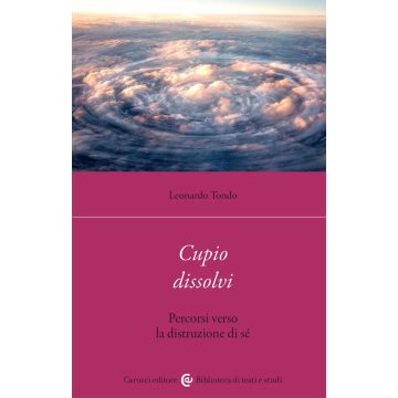 Cupio dissolvi. Percorsi verso la distruzione di sé