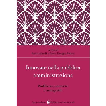 Innovare nella pubblica amministrazione. Profili etici, normativi e manageriali