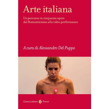 Arte italiana. Un percorso in cinquanta opere dal Romanticismo alla video performance