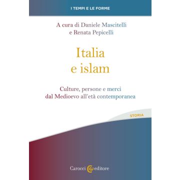 Italia e islam. Culture, persone e merci dal Medioevo all'età contemporanea