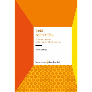 L'età romantica. Letteratura tedesca tra Rivoluzione e Restaurazione