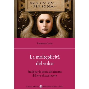 La molteplicità del volto. Studi per la storia del ritratto dal XVI al XX