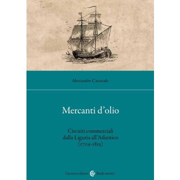 Mercanti d'olio. Circuiti commerciali dalla Liguria all'Atlantico (1709-1815)
