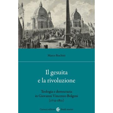 Il gesuita e la rivoluzione. Teologia e democrazia in Giovanni Vincenzo Bolgeni (1733-1811)