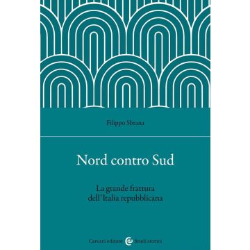 Nord contro Sud. La grande frattura dell'Italia repubblicana