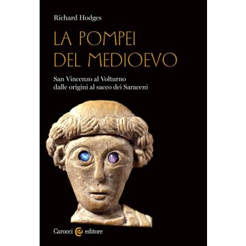 La Pompei del Medioevo. San Vincenzo al Volturno dalle origini al sacco dei Saraceni