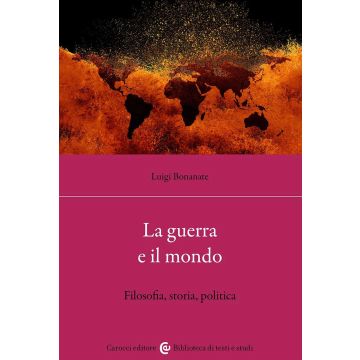 La guerra e il mondo. Filosofia, storia, politica