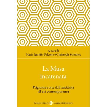 La musa incatenata. Prigionia e arte dall'antichità all'età contemporanea