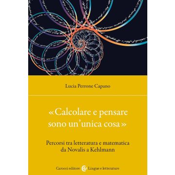 «Calcolare e pensare sono un'unica cosa». Percorsi tra letteratura e matematica da Novalis a Kehlmann