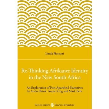 Re-Thinking Afrikaner Identity in the New South Africa. An Exploration of Post-Apartheid Narratives by André Brink, Antjie Krog and Mark Behr