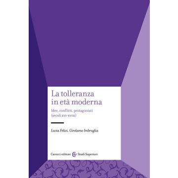 La tolleranza in età moderna. Idee, conflitti, protagonisti (secoli XVI-XVIII)