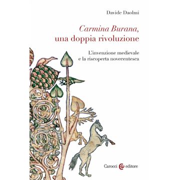 Carmina Burana, una doppia rivoluzione. L'invenzione medievale e la riscoperta novecentesca