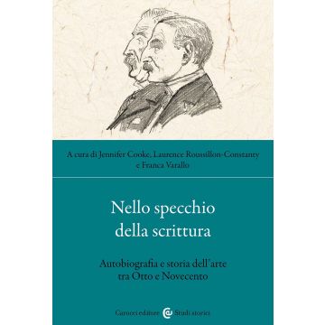 Nello specchio della scrittura. Autobiografia e storia dell'arte tra Otto e Novecento