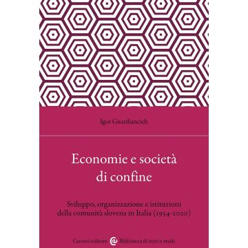 Economia e società di confine. Sviluppo, organizzazione e istituzioni della comunità slovena in Italia (1954-2020)