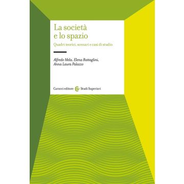 La società e lo spazio. Quadri teorici, scenari e casi di studio