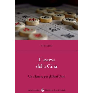 L'ascesa della Cina. Un dilemma per gli Stati Uniti (Leoni Zeno - Carocci)