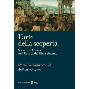 L'arte della scoperta. Scavare nel passato nell'Europa del Rinascimento