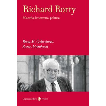 Richard Rorty. Filosofia, letteratura, politica
