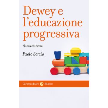 Dewey e l'educazione progressiva. Nuova ediz.