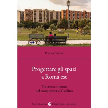 Progettare gli spazi a Roma Est. Tra storia e natura nel comprensorio Casilino