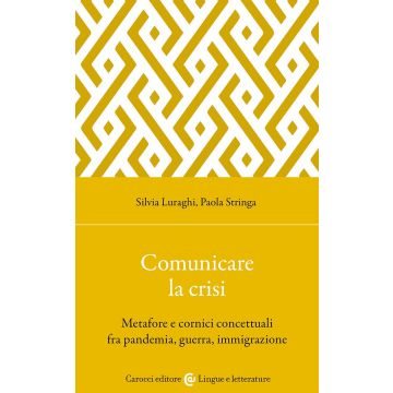 Comunicare la crisi. Metafore e cornici concettuali fra pandemia, guerra, immigrazione