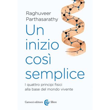 Un inizio così semplice. I quattro principi fisici alla base del mondo vivente