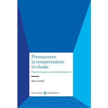 Promuovere la comprensione in classe. Repertorio ragionato di strategie didattiche