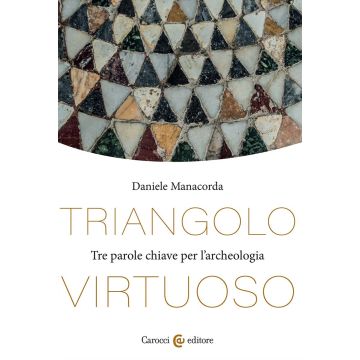 Triangolo virtuoso. Tre parole chiave per l'archeologia