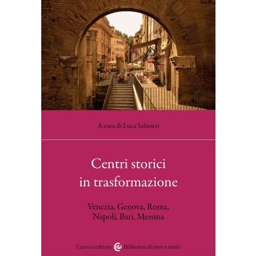 Centri storici in trasformazione. Venezia, Genova, Roma, Napoli, Bari, Messina